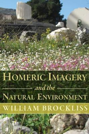 Homeric Imagery and the Natural Environment by William Brockliss