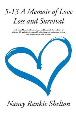 5-13: A Memoir of Love, Loss and Survival by Nancy Rankie Shelton 9781942146353