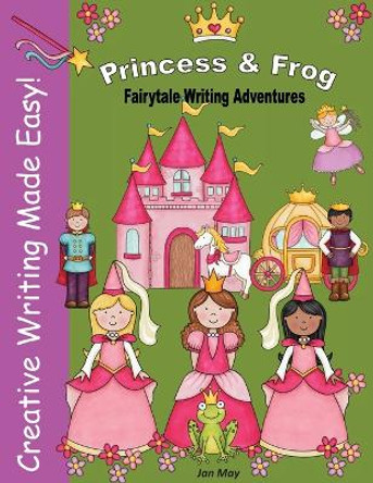 Princess and Frog Fairytale Writing Adventure by Jan May 9781732111936