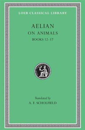 On the Characteristics of Animals: v. 3: Bks.XII-XVII by Aelian