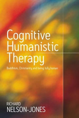 Cognitive Humanistic Therapy: Buddhism, Christianity and Being Fully Human by Richard Nelson-Jones 9781412900751