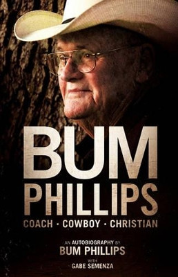 Bum Phillips: Coach, Cowboy, Christian by Bum Phillips 9781935909026