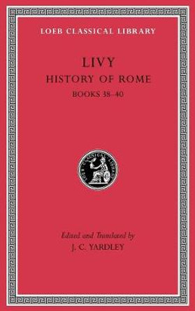 History of Rome, Volume XI: Books 38-40 by Livy