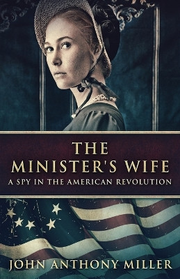 The Minister's Wife: A Spy In The American Revolution by John Anthony Miller 9784824144386