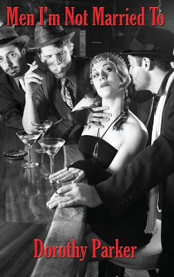 Men I'm Not Married To by Dorothy Parker 9781515444879