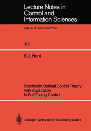 Stochastic Optimal Control Theory with Application in Self-Tuning Control by Kenneth J. Hunt 9783540505327