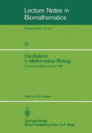 Oscillations in Mathematical Biology: Proceedings of a conference held at Adelphi University, April 19, 1982 by J.P.E. Hodgson 9783540126706