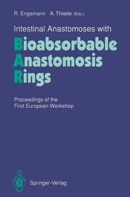 Intestinal Anastomoses with Bioabsorbable Anastomosis Rings: Proceedings of the First European Workshop by Rainer Engemann 9783540563402