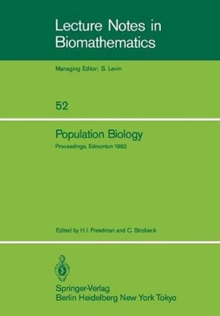 Population Biology: Proceedings of the International Conference held at the University of Alberta, Edmonton, Canada, June 22-30, 1982 by H. I. Freedman 9783540126775