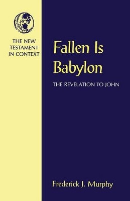 Fallen is Babylon: Revelation to John by Frederick J. Murphy 9781563381522