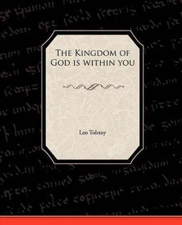 The Kingdom of God Is Within You by Count Leo Nikolayevich Tolstoy, 1828-1910 9781438534251