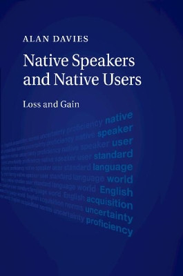 Native Speakers and Native Users: Loss and Gain by Alan Davies 9781108790635