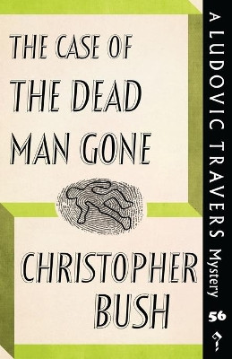 The Case of the Dead Man Gone: A Ludovic Travers Mystery by Christopher Bush 9781915014689