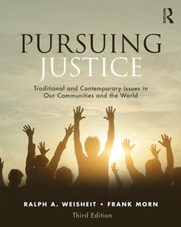 Pursuing Justice: Traditional and Contemporary Issues in Our Communities and the World by Ralph A. Weisheit 9781138336049