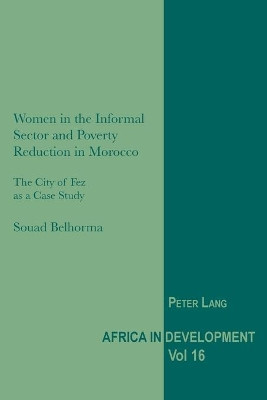 Women in the Informal Sector and Poverty Reduction in Morocco: The City of Fez as a Case Study by Souad Belhorma 9781789971583