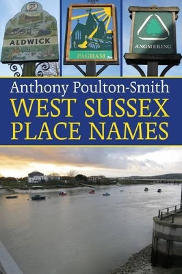 West Sussex Place Names by Anthony Poulton-Smith 9781780910178