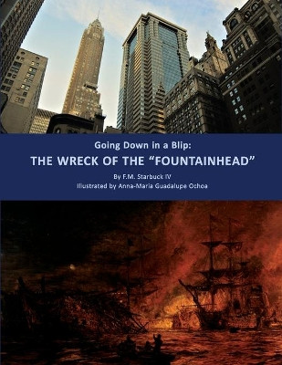 Going Down in a Blip: The Wreck of the "FOUNTAINHEAD" by Anna-Maria Guadalupe Ochoa 9781950339723