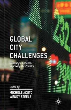 Global City Challenges: Debating a Concept, Improving the Practice by W. Steele 9781349449439