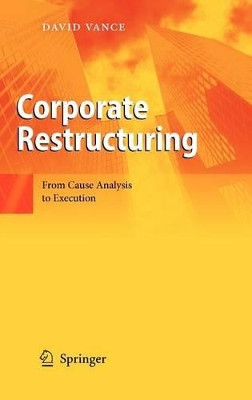 Corporate Restructuring: From Cause Analysis to Execution by David Vance 9783642017858