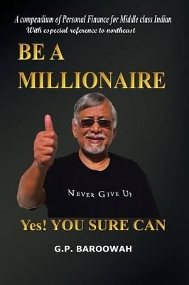 Be A Millionaire: Yes! You Sure Can by G.P. Baroowah 9781482811698