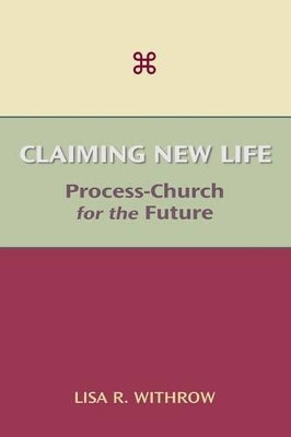 Claiming New Life: Process-Church for the Future by Lisa R Withrow 9781603500470