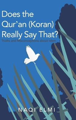 Does the Qur'an (Koran) Really Say That?: Truths and Misconceptions About Islam by Naqi Elmi 9781480873834