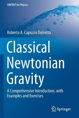 Classical Newtonian Gravity: A Comprehensive Introduction, with Examples and Exercises by Roberto A. Capuzzo Dolcetta 9783030258481