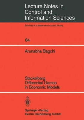 Stackelberg Differential Games in Economic Models by A. Bagchi 9783540135876