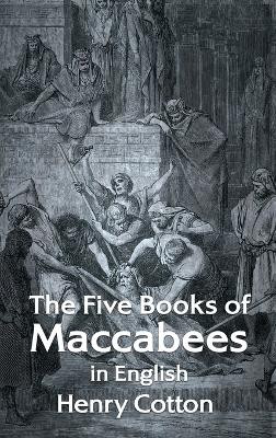 The Five Books of Maccabees in English Hardcover by Henry Cotton 9781639234615