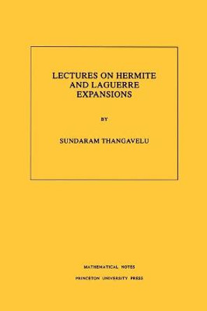 Lectures on Hermite and Laguerre Expansions. (MN-42), Volume 42 by Sundaram Thangavelu