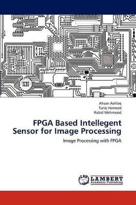 FPGA Based Intellegent Sensor for Image Processing by Ahsan Ashfaq 9783848494088