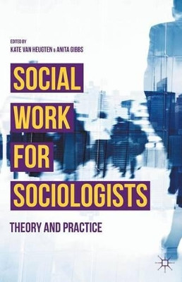 Social Work for Sociologists: Theory and Practice by Kate Van Heugten 9781137392961