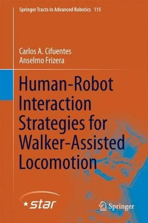 Human-Robot Interaction Strategies for Walker-Assisted Locomotion by Carlos A. Cifuentes 9783319340623