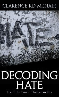 Decoding Hate by Clarence McNair 9781954609303