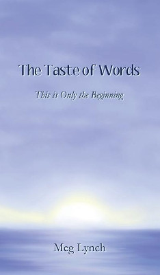 The Taste of Words: This is Only the Beginning by Meg Lynch 9781948869973