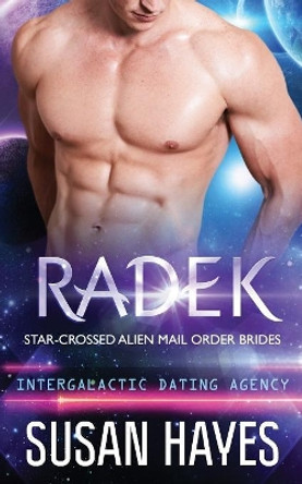 Radek: Star-Crossed Alien Mail Order Brides (Intergalactic Dating Agency) by Susan Hayes 9781988446363