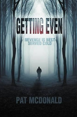 Getting Even: Revenge Is Best Served Cold by Pat McDonald 9781622129737