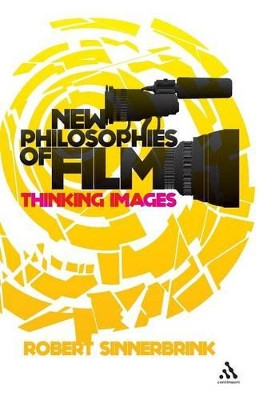 New Philosophies of Film: Thinking Images by Robert Sinnerbrink 9781441153432