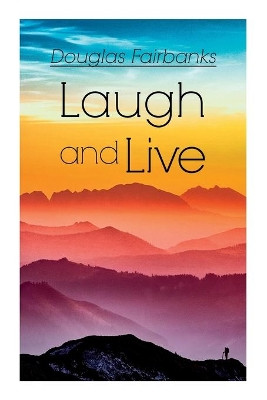 Laugh and Live: Self-Help Guide to a Joyful Life by Douglas Fairbanks 9788027338757