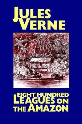 Eight Hundred Leagues on the Amazon by Jules Verne 9781557423641