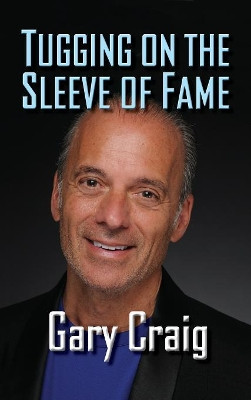 Tugging on the Sleeve of Fame (Hardback) by Gary Craig 9781629333519