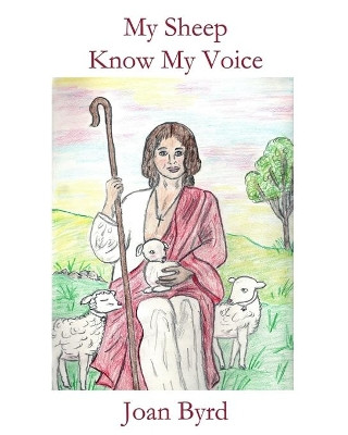 My Sheep Know My Voice by Joan Byrd 9781630665265