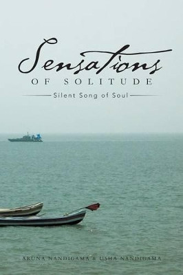 Sensations of Solitude: Silent Song of Soul by Aruna Nandigama 9781482812428
