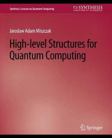 High Level Structures for Quantum Computing by Jaroslaw Miszczak 9783031013881