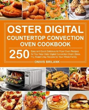 Oster Digital Countertop Convection Oven Cookbook by Onivis Brilank 9781637332092