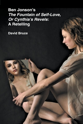 Ben Jonson's The Fountain of Self-Love, or Cynthia's Revels: A Retelling by David Bruce 9798201509743