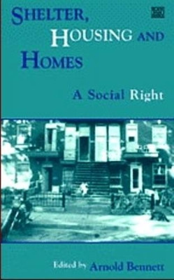 Shelter, Housing and Homes: a Social Right by Arnold Bennett 9781551640426