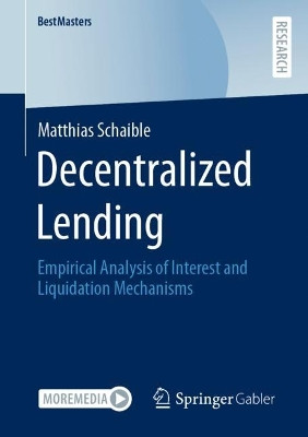 Decentralized Lending: Empirical Analysis of Interest and Liquidation Mechanisms by Matthias Schaible 9783658390556