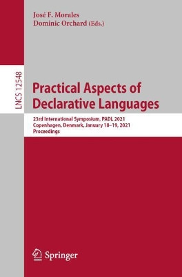 Practical Aspects of Declarative Languages: 23rd International Symposium, PADL 2021, Copenhagen, Denmark, January 18-19, 2021, Proceedings by Jose F. Morales 9783030674373