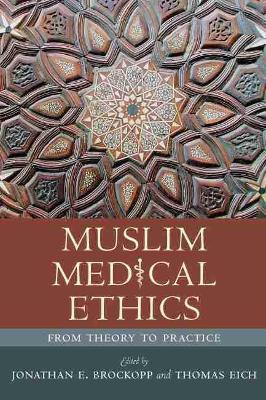 Muslim Medical Ethics: From Theory to Practice by Jonathan E. Brockopp 9781570037535